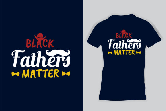Black Fathers Matter Dad T-Shirt Graphics for Print Templates