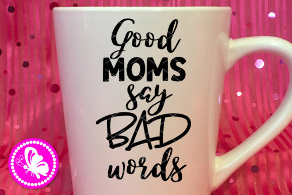 Good Moms Say Bad Words Humor Quote Art – A Versatile Graphic Design Asset