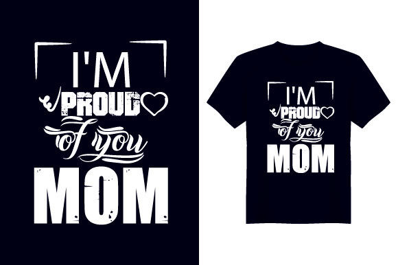 I Am Proud of You Mother T Shirt Design - Premium Graphics for Print Templates