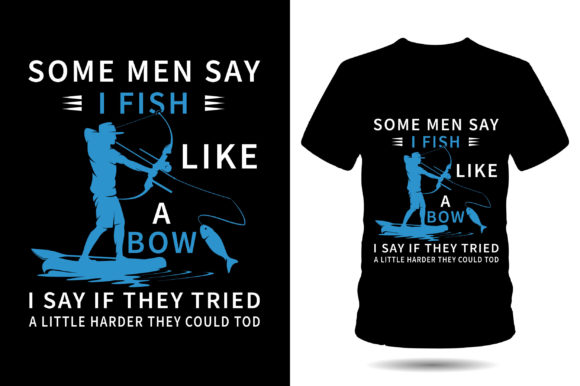 Some Man Say I Fish Like Fishing Tshirt Graphics